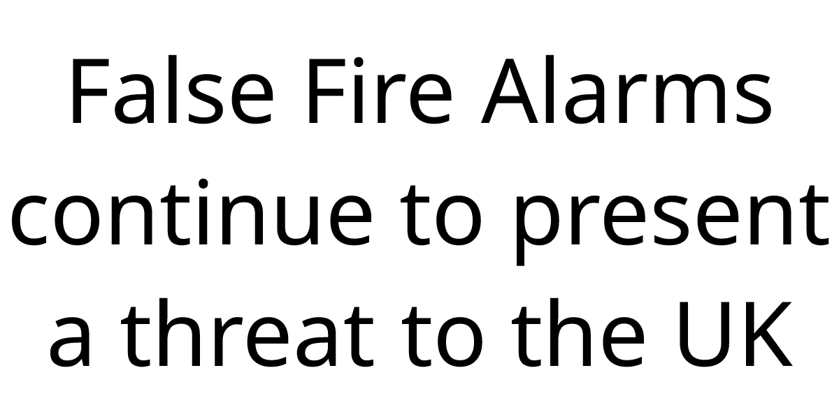 False Fire Alarms continue to present a threat to the UK | STI Global ...