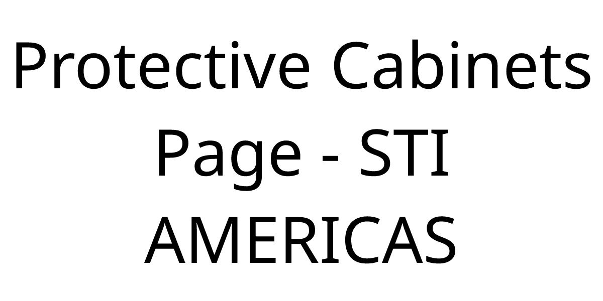 Protective Cabinets Page - STI AMERICAS | STI Global (Americas)